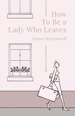 Emma Heptonstall - How To Be a Lady Who Leaves, Övrigt