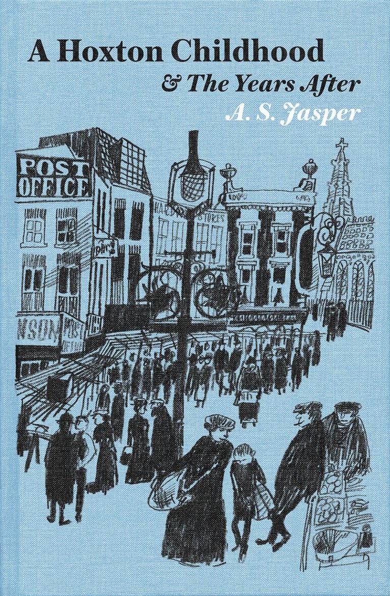 A. S. Jasper - Hoxton Childhood & The Years After, Inbunden