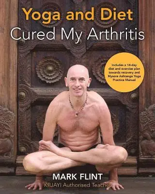 Mark Flint - yoga and diet cured my arthritis: includes 14 day diet and exercise plan towards recovery and Ashtanga Yoga practice manual, Häftad. Tillgänglighet: Lägg i varukorg