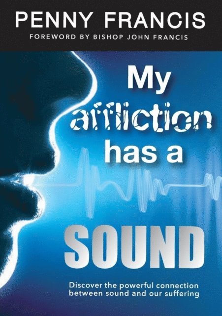 PENNY FRANCIS - MY AFFLICTION HAS A SOUND, E-bok