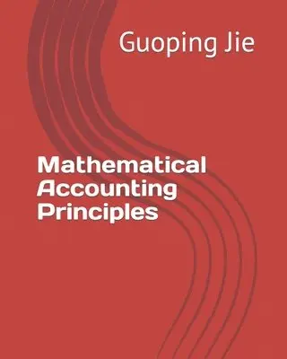 Guoping Jie - Mathematical Accounting Principles, Häftad. Tillgänglighet: Lägg i varukorg