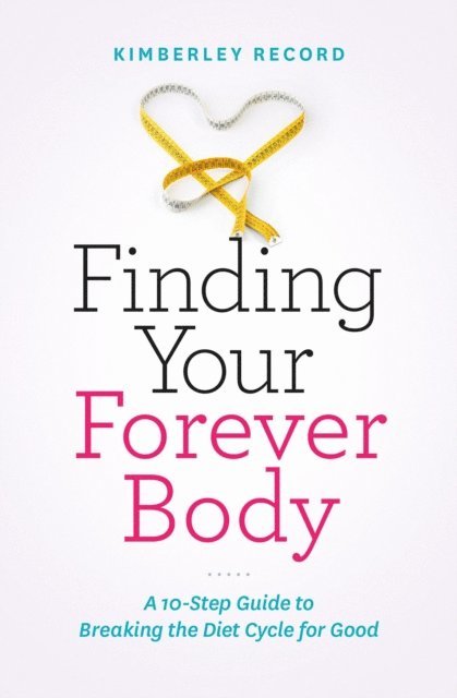 Kimberley Record - Finding Your Forever Body: A 10-Step Guide to Breaking the Diet Cycle for Good, E-bok. Tillgänglighet: Lägg i varukorg