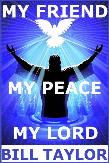 Bill Taylor - My Friend - My Peace - My Lord, E-bok