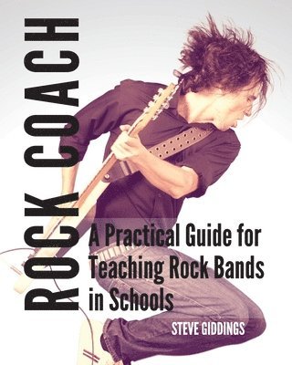 Steve Giddings - Rock Coach: A Practical Guide for Teaching Rock Bands in Schools, Häftad. Tillgänglighet: Lägg i varukorg
