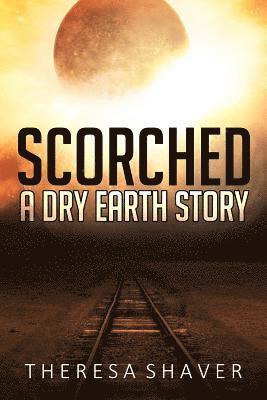 Theresa Shaver - Scorched: A Dry Earth Story, Häftad