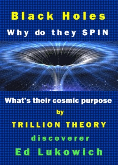 Ed Lukowich - Black Holes: Why Do They Spin, E-bok
