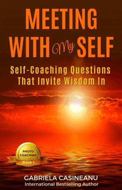 Gabriela Casineanu - Meeting With My Self: Self-coaching questions that invite wisdom in, E-bok