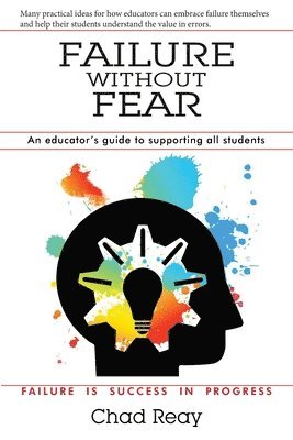 Chad Reay, Darrin Griffiths Edd - Failure Without Fear: An educator's guide to supporting all students, Häftad