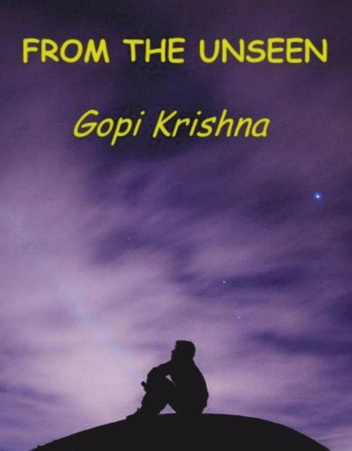 Gopi Krishna - From the Unseen, E-bok