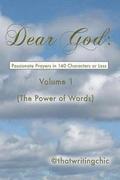 Dear God: Passionate Prayers in 140 Characters or Less - Volume 1: (The Power of Words)