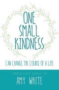 One Small Kindness: Can Change the Course of a Life
