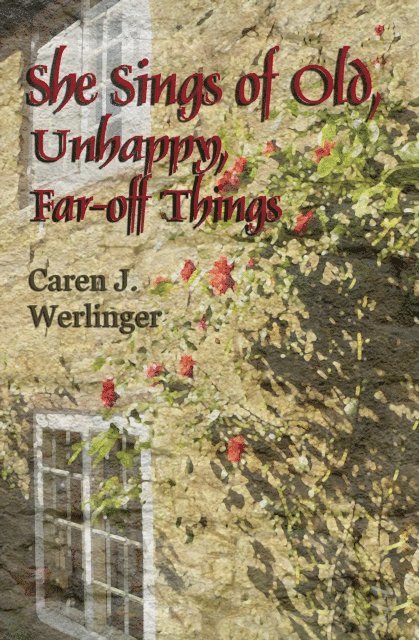Caren J. Werlinger - She Sings of Old, Unhappy, Far-off Things, E-bok