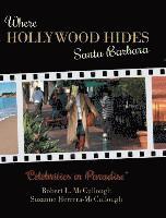 Robert L McCullough, Suzanne Herrera-McCullough - Where Hollywood Hides - Santa Barbara, Inbunden. Tillgänglighet: Lägg i varukorg