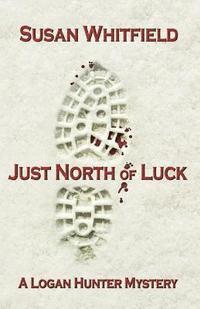 Susan Whitfield - Just North of Luck, Häftad. Tillgänglighet: Lägg i varukorg