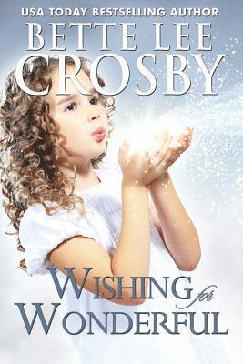 Bette Lee Crosby - Wishing for Wonderful: The Serendipity Series. Book 3, Häftad