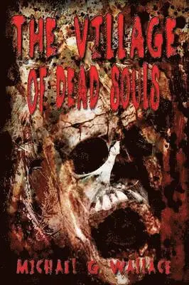 Michael G Wallace - Village of Dead Souls, Häftad. Tillgänglighet: Lägg i varukorg
