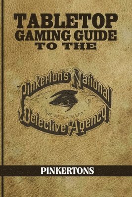 Aaron T Huss, Tyler Omichinski - Tabletop Gaming Guide to the Pinkertons, Häftad