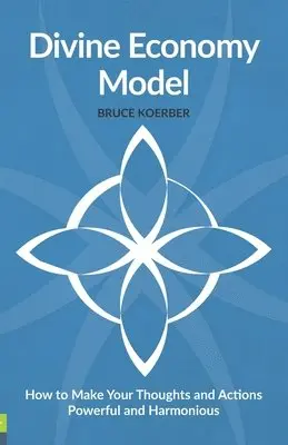 Bruce Koerber - Divine Economy Model: How to Make Your Thoughts and Actions Powerful and Harmonious, Häftad. Tillgänglighet: Lägg i varukorg