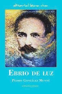 Pedro Gonzalez Munne - Ebrio de Luz: La emigración cubana en los EEUU - Siglo XIX, Häftad