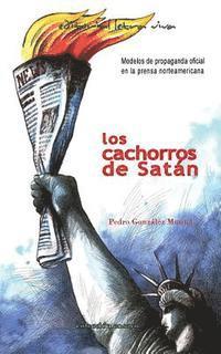 Pedro Gonzalez Munne - Los Cachorros de Satan: Modelos de propaganda oficial en la prensa norteamericana, Häftad