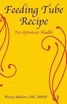 Nancy Addison - Feeding Tube Recipe for Optimum Health, Häftad. Tillgänglighet: Lägg i varukorg