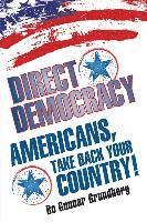 Bo Gunnar Grundberg - Direct Democracy: Americans, Take Back Your Country!, Häftad