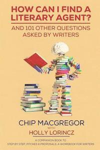 Holly Lorincz, Chip MacGregor - How Can I Find A Literary Agent?: And 101 Other Questions Asked By Writers, Häftad