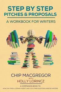 Holly Lorincz, Chip MacGregor - Step By Step Pitches And Proposals: A Workbook For Writers, Häftad