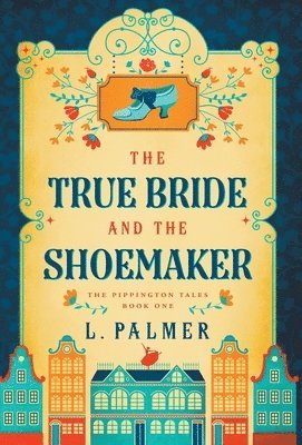L Palmer - True Bride and the Shoemaker, Inbunden