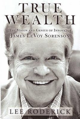 Lee Roderick - True Wealth: The Vision and Genius of Innovator James LeVoy Sorenson, Häftad. Tillgänglighet: Lägg i varukorg