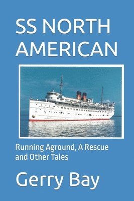 Gerry Bay - The SS North American: Running Aground, A Rescue and Other Tales, Häftad. Tillgänglighet: Lägg i varukorg