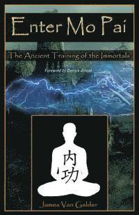 James Van Gelder - Enter Mo Pai: The Ancient Training of the Immortals, Häftad