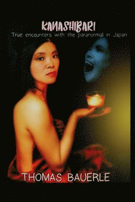 Thomas Bauerle - Kanashibari: True Encounters With the Paranormal In Japan, Häftad