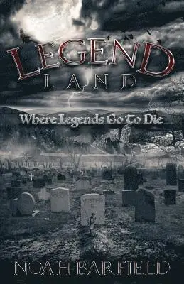 Noah Barfield - Legend Land: Where Legends Go To Die, Häftad. Tillgänglighet: Lägg i varukorg