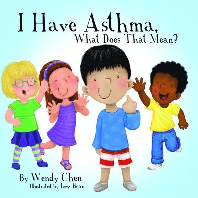 Wendy Chen - I Have Asthma, What Does That Mean?, E-bok