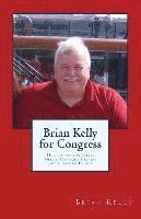 Brian Kelly - Brian Kelly for Congress: How to run for Public Office. Contains Helpers and Platform Points, Häftad