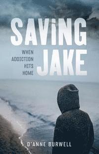 D'Anne Burwell - Saving Jake: When Addiction Hits Home, Häftad