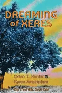 Orion T. Hunter, Kyros Amphiptere - Dreaming of Xeres: The Third War Book 1, Häftad. Tillgänglighet: Lägg i varukorg