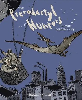 Brendan Leach - Pterodactyl Hunters in the Gilded City, Inbunden. Tillgänglighet: Tillfälligt slut