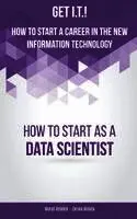 Murat Aytekin, Zorina Alliata - Get I.T.! How to Start a Career in the New Information Technology: How to Start as a Data Scientist, Häftad. Tillgänglighet: Lägg i varukorg
