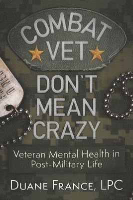 Lpc Duane K. L. France - Combat Vet Don't Mean Crazy: Veteran Mental Health in Post-Military Life, Häftad