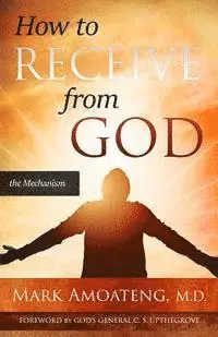 Mark Amoateng - How to Receive from God, Häftad. Tillgänglighet: Lägg i varukorg