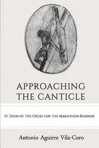 Antonio Aguirre Vila-Coro - Approaching the Canticle: St. John of the Cross for the Marathon Runner, Häftad. Tillgänglighet: Lägg i varukorg