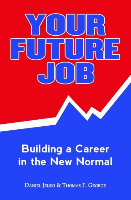 Tom George, Daniel Jelski - Your Future Job: Building a Career in the New Normal, E-bok