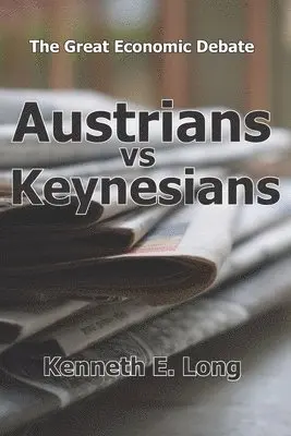 Kenneth E. Long - Austrians vs Keynesians: The Great Economic Debate, Häftad. Tillgänglighet: Lägg i varukorg