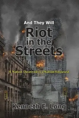 Kenneth E. Long - And They will Riot in the Streets: A Nation Deceived is a Nation Enslaved, Häftad. Tillgänglighet: Lägg i varukorg