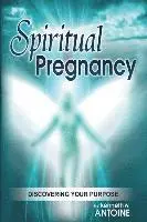 Kenneth Wade Antoine - Spiritual Pregnancy: Discovering your purpose, Häftad. Tillgänglighet: Lägg i varukorg