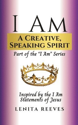 Lenita Reeves - I Am A Creative, Speaking Spirit: Volume 2 of the I Know Who I Am Series, Häftad