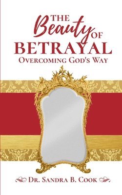 Sandra B. Cook - The Beauty of Betrayal: Overcoming God's Way, Häftad