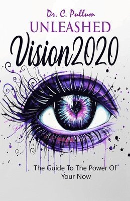 Catrina Pullum - Unleashed Vision 2020: The Guide To The Power of Your Now, Häftad